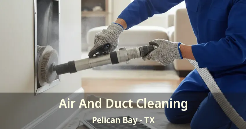Air And Duct Cleaning Pelican Bay - TX Air And Duct Cleaning Pelican Bay - TX