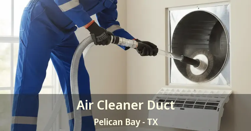 Air Cleaner Duct Pelican Bay - TX