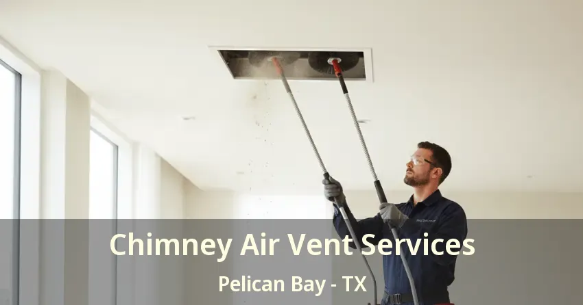 Chimney Air Vent Services Pelican Bay - TX