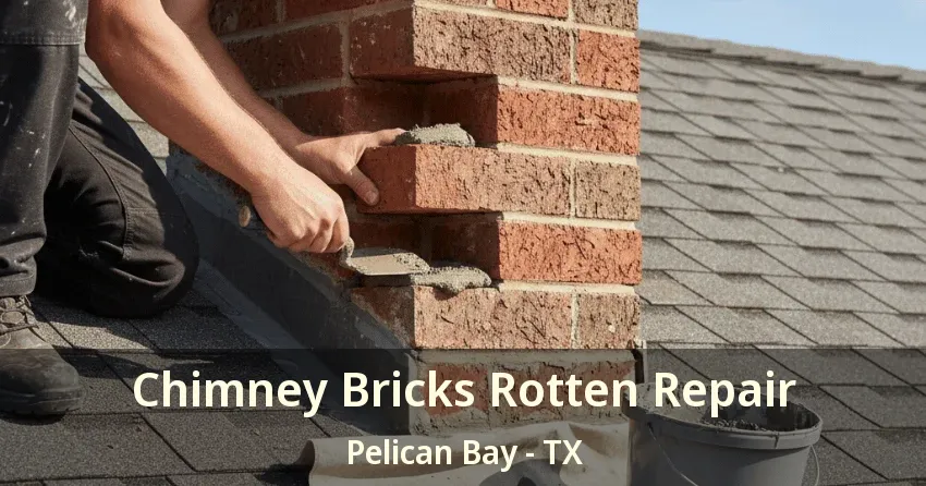 Chimney Bricks Rotten Repair Pelican Bay - TX Chimney Bricks Rotten Repair Pelican Bay - TX