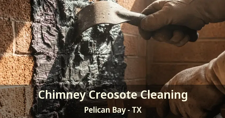 Chimney Creosote Cleaning Pelican Bay - TX