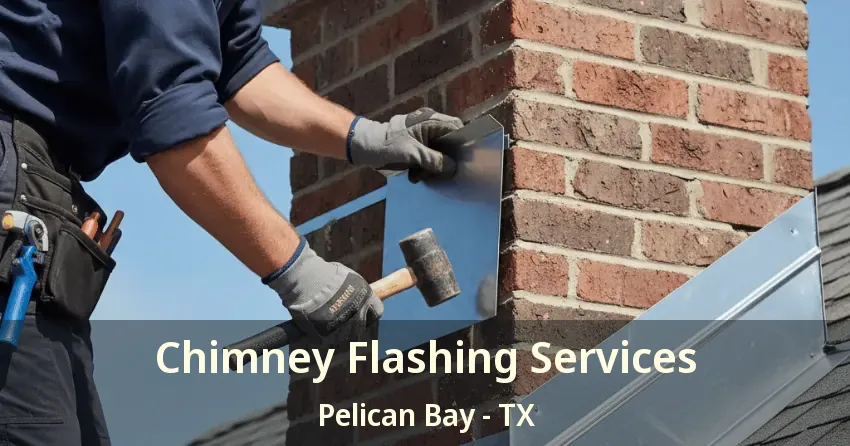 Chimney Flashing Services Pelican Bay - TX