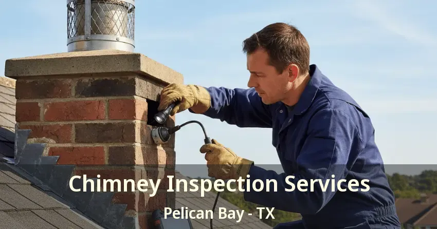 Chimney Inspection Services Pelican Bay - TX