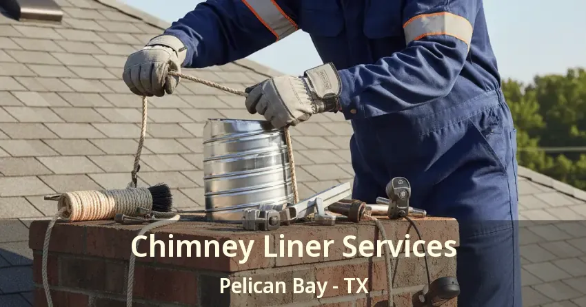 Chimney Liner Services Pelican Bay - TX