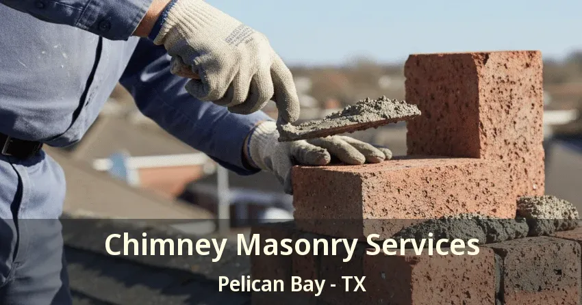 Chimney Masonry Services Pelican Bay - TX