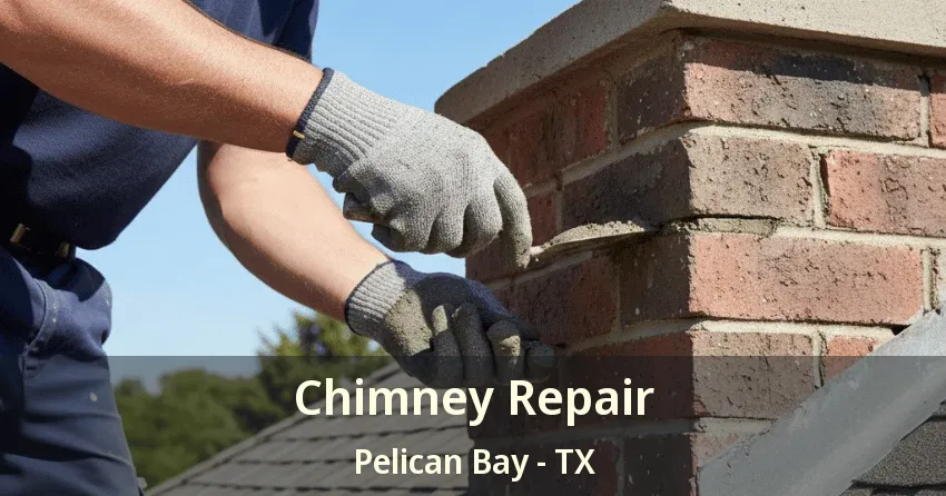 Chimney Repair Pelican Bay - TX