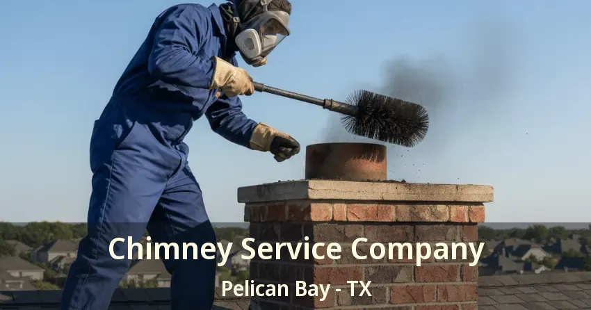 Chimney Service Company Pelican Bay - TX