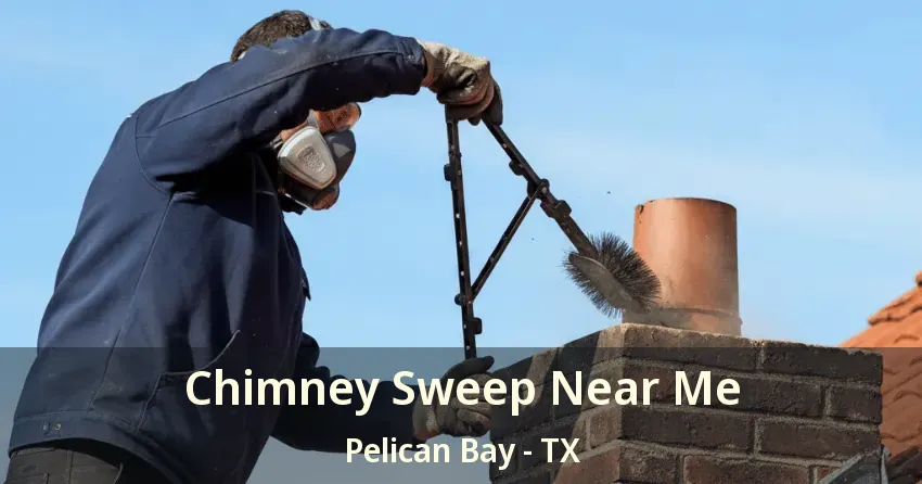Chimney Sweep Near Me Pelican Bay - TX