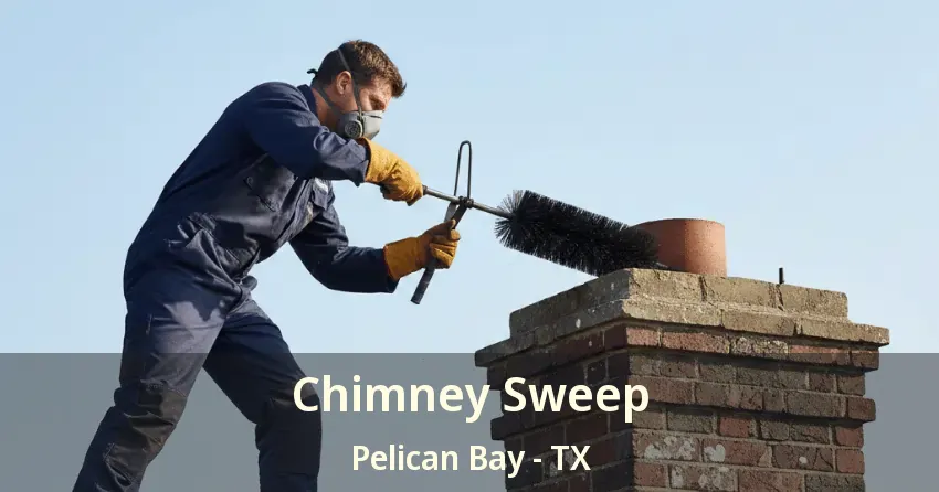 Chimney Sweep Pelican Bay - TX