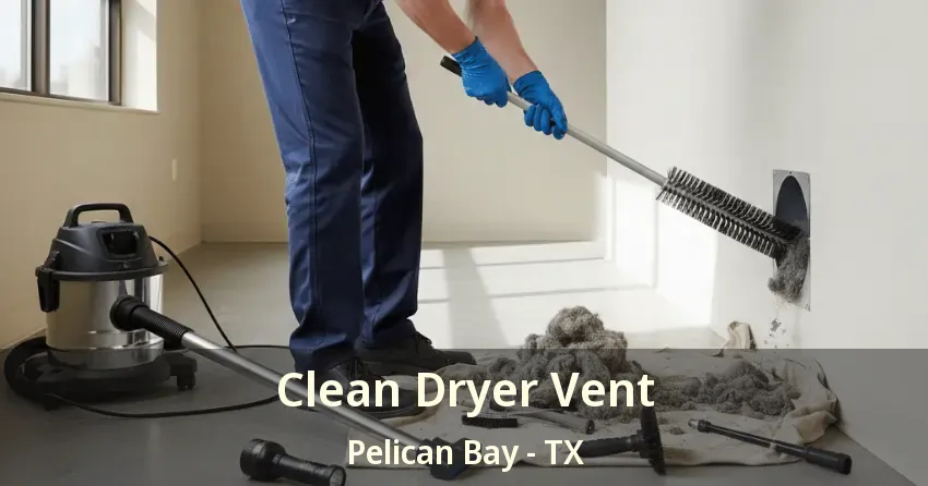 Clean Dryer Vent Pelican Bay - TX Clean Dryer Vent Pelican Bay - TX