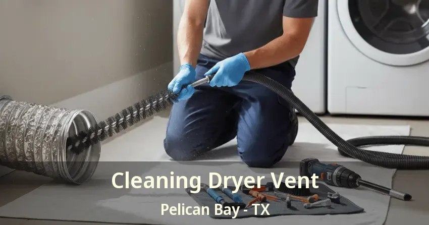 Cleaning Dryer Vent Pelican Bay - TX