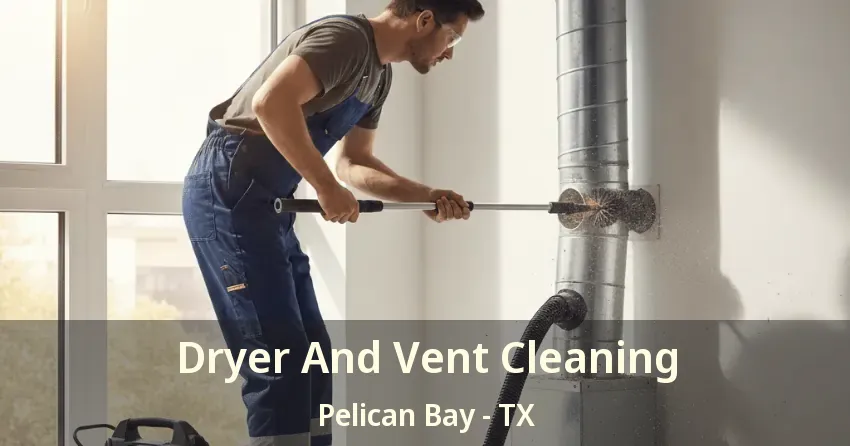 Dryer And Vent Cleaning Pelican Bay - TX