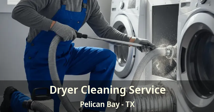 Dryer Cleaning Service Pelican Bay - TX