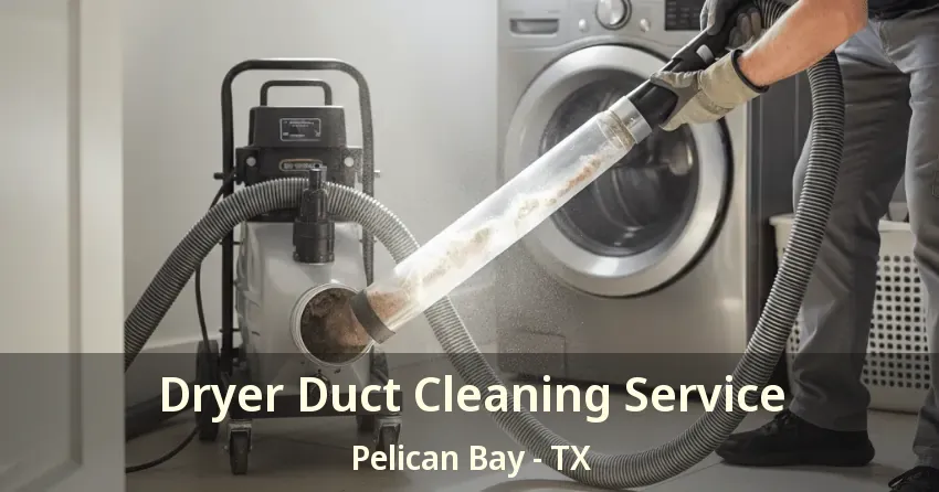 Dryer Duct Cleaning Service Pelican Bay - TX