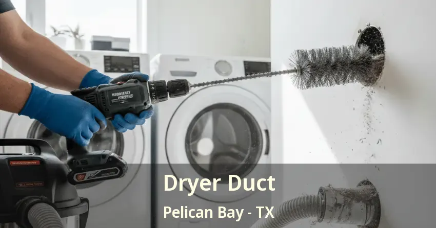 Dryer Duct Pelican Bay - TX