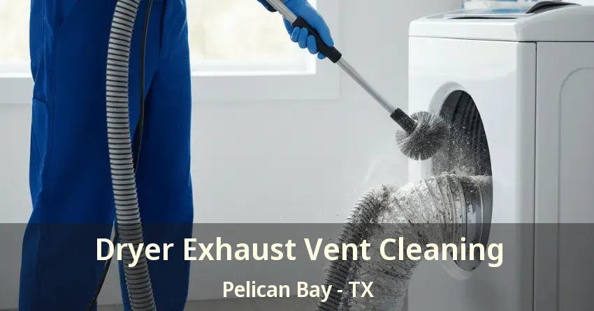 Dryer Exhaust Vent Cleaning Pelican Bay - TX