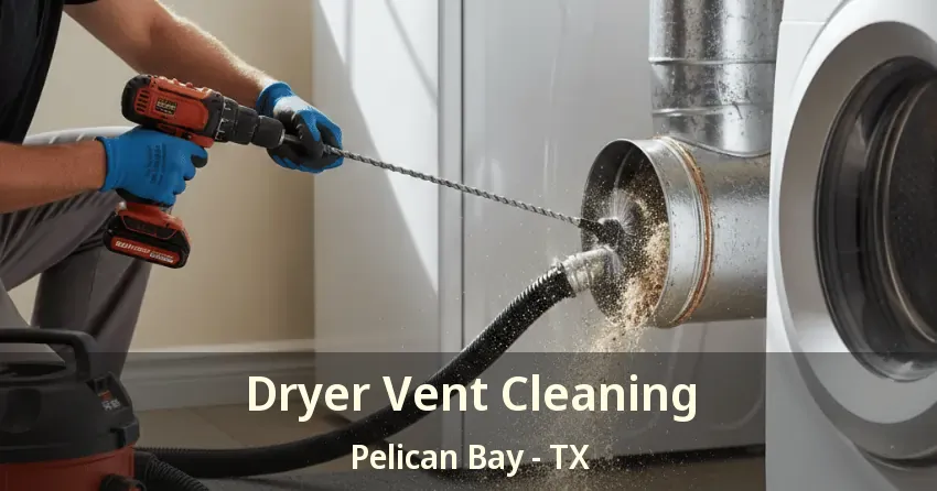 Dryer Vent Cleaning Pelican Bay - TX