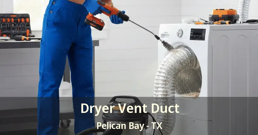 Dryer Vent Duct Pelican Bay - TX