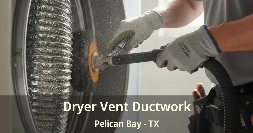Dryer Vent Ductwork Pelican Bay - TX