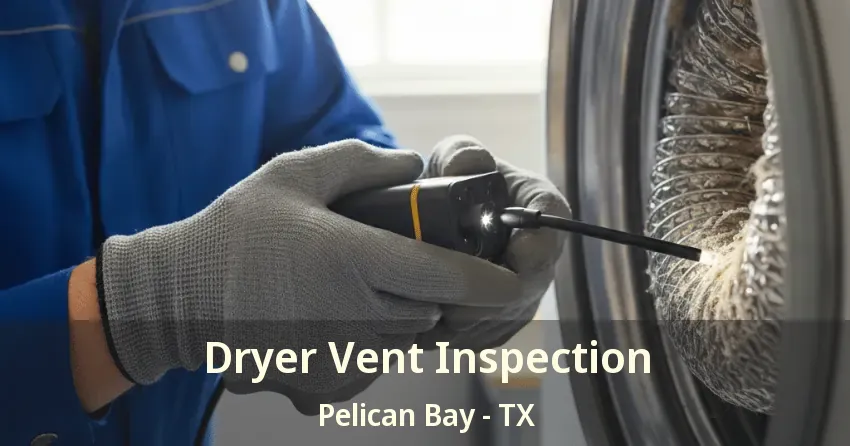 Dryer Vent Inspection Pelican Bay - TX