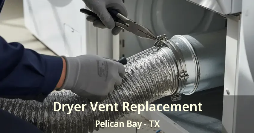 Dryer Vent Replacement Pelican Bay - TX