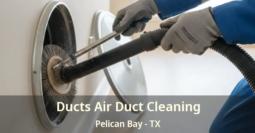 Ducts Air Duct Cleaning Pelican Bay - TX