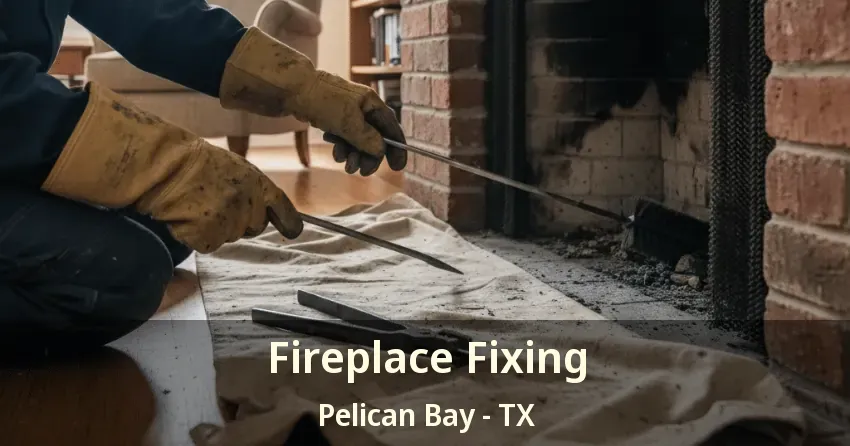 Fireplace Fixing Pelican Bay - TX Fireplace Fixing Pelican Bay - TX