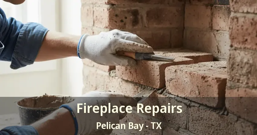 Fireplace Repairs Pelican Bay - TX