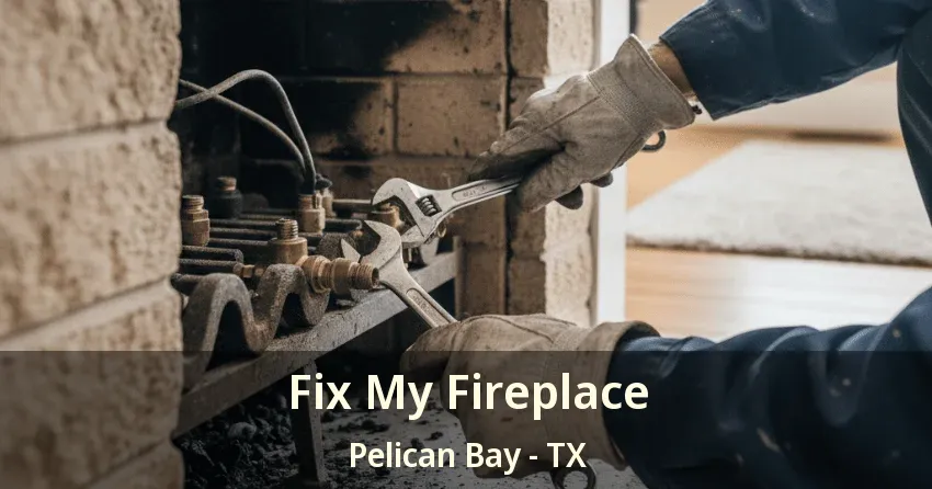 Fix My Fireplace Pelican Bay - TX