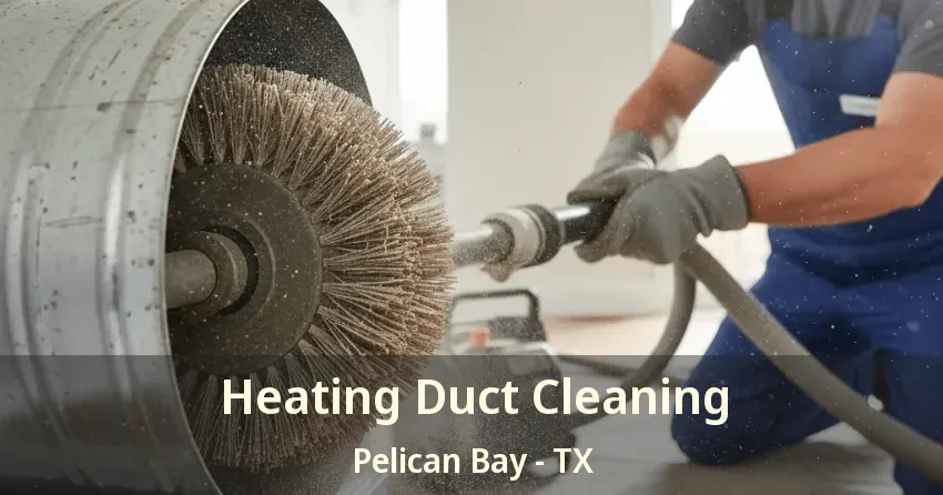 Heating Duct Cleaning Pelican Bay - TX