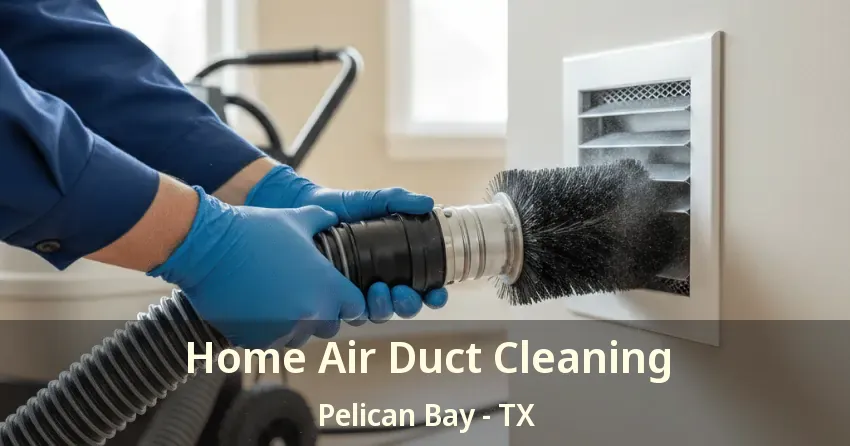 Home Air Duct Cleaning Pelican Bay - TX
