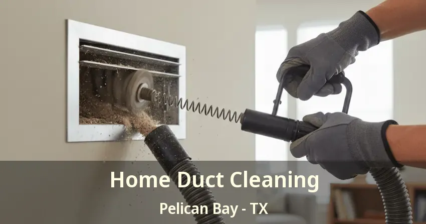 Home Duct Cleaning Pelican Bay - TX Home Duct Cleaning Pelican Bay - TX