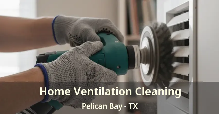 Home Ventilation Cleaning Pelican Bay - TX Home Ventilation Cleaning Pelican Bay - TX