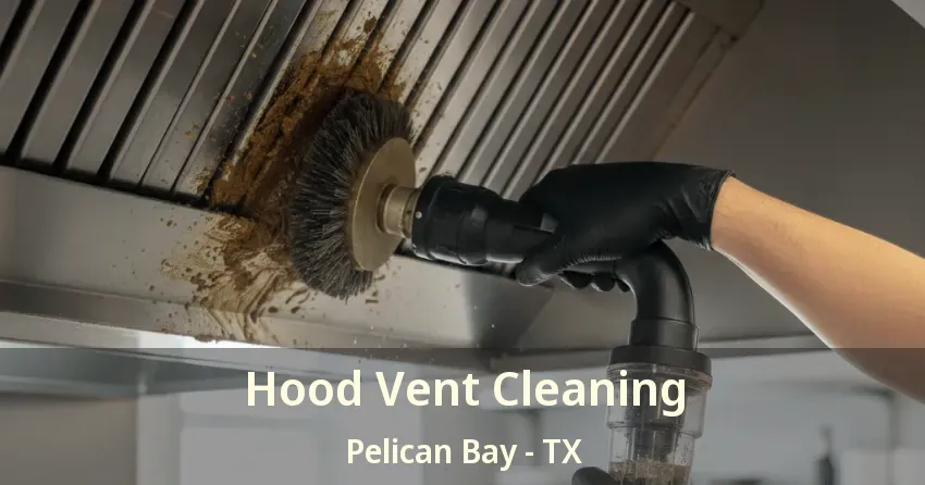 Hood Vent Cleaning Pelican Bay - TX Hood Vent Cleaning Pelican Bay - TX