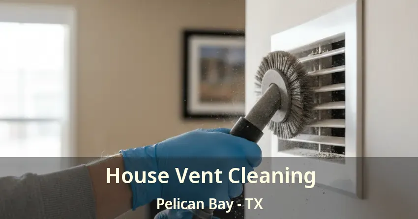 House Vent Cleaning Pelican Bay - TX House Vent Cleaning Pelican Bay - TX