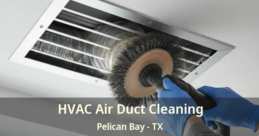 HVAC Air Duct Cleaning Pelican Bay - TX