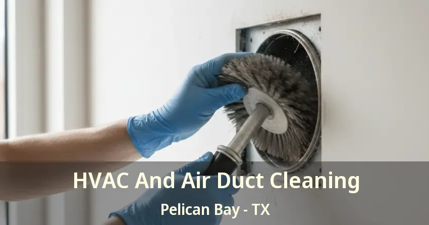 HVAC And Air Duct Cleaning Pelican Bay - TX