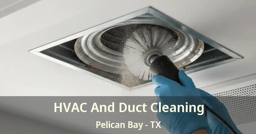 HVAC And Duct Cleaning Pelican Bay - TX HVAC And Duct Cleaning Pelican Bay - TX