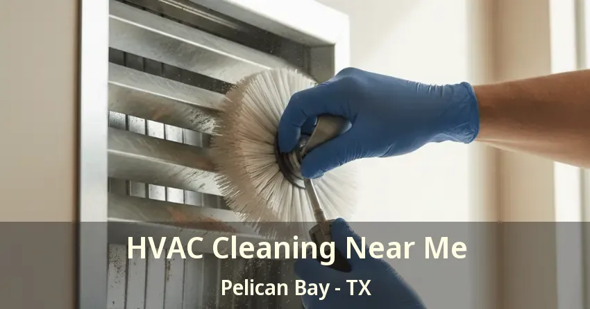 HVAC Cleaning Near Me Pelican Bay - TX