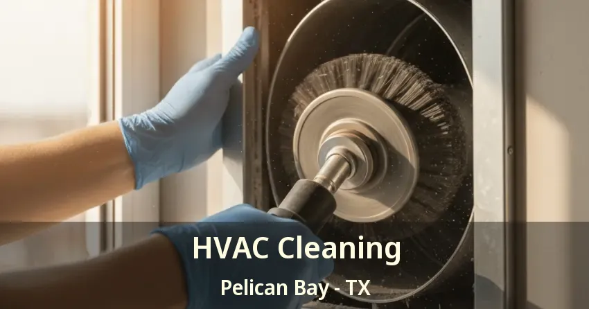 HVAC Cleaning Pelican Bay - TX
