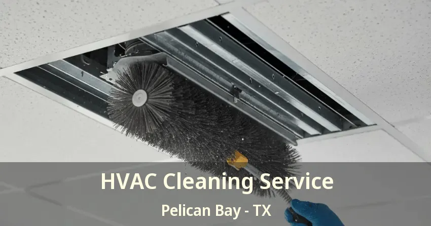 HVAC Cleaning Service Pelican Bay - TX