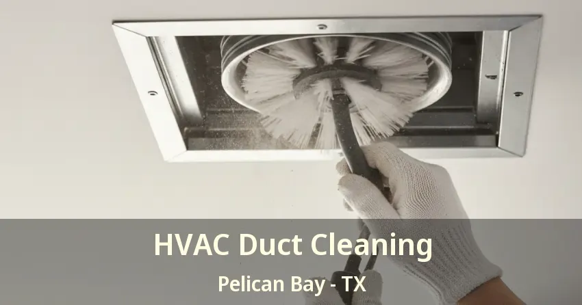 HVAC Duct Cleaning Pelican Bay - TX