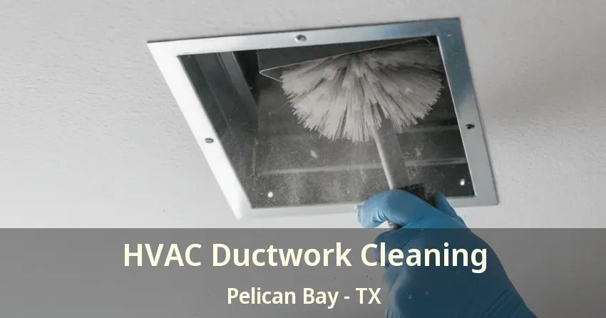 HVAC Ductwork Cleaning Pelican Bay - TX