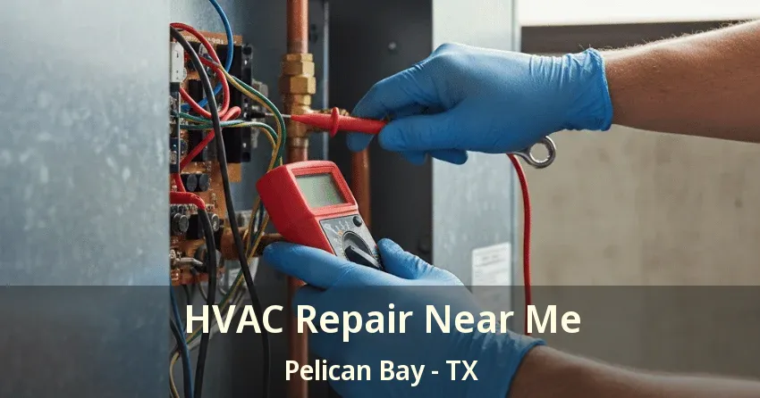 HVAC Repair Near Me Pelican Bay - TX