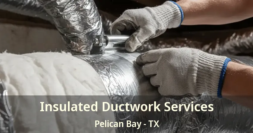Insulated Ductwork Services Pelican Bay - TX Insulated Ductwork Services Pelican Bay - TX