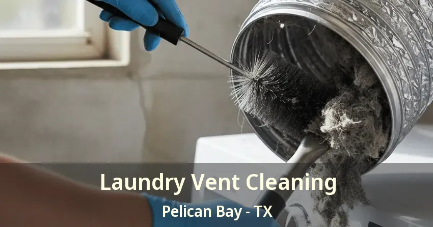 Laundry Vent Cleaning Pelican Bay - TX