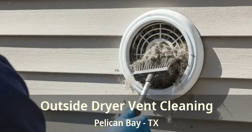 Outside Dryer Vent Cleaning Pelican Bay - TX