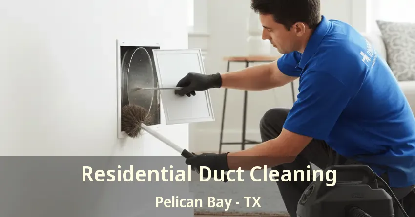 Residential Duct Cleaning Pelican Bay - TX Residential Duct Cleaning Pelican Bay - TX