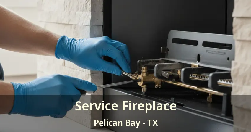Service Fireplace Pelican Bay - TX Service Fireplace Pelican Bay - TX