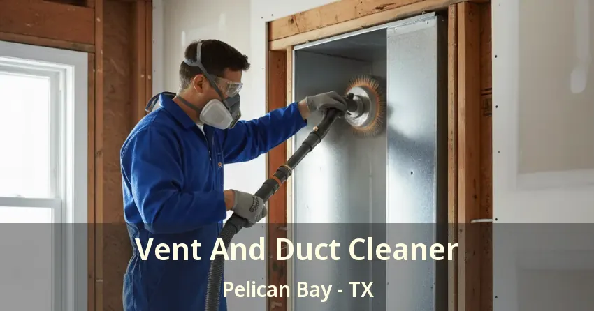 Vent And Duct Cleaner Pelican Bay - TX